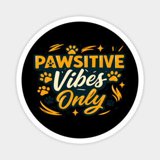 Pawsitive Vibes Only T-Shirt | Cute Dog Lover Typography Design | Funny Puppy Quote Tee | Trendy Pet Owner Apparel Gift for Dog Moms & Dads | Animal Lover Positive Energy Shirt Magnet